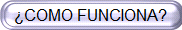 �COMO FUNCIONA?